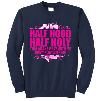 Half Hood Half Holy That Means Pray With Me Dont Play Tall Sweatshirt