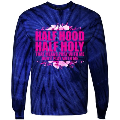 Half Hood Half Holy That Means Pray With Me Dont Play Tie-Dye Long Sleeve Shirt