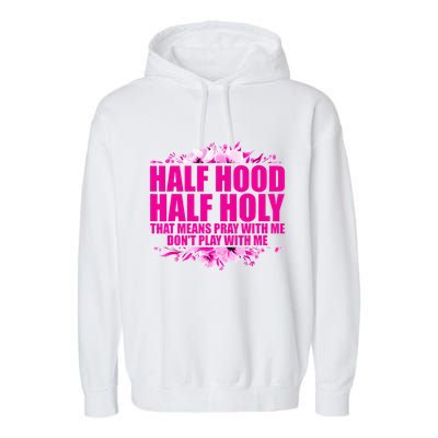 Half Hood Half Holy That Means Pray With Me Dont Play Garment-Dyed Fleece Hoodie