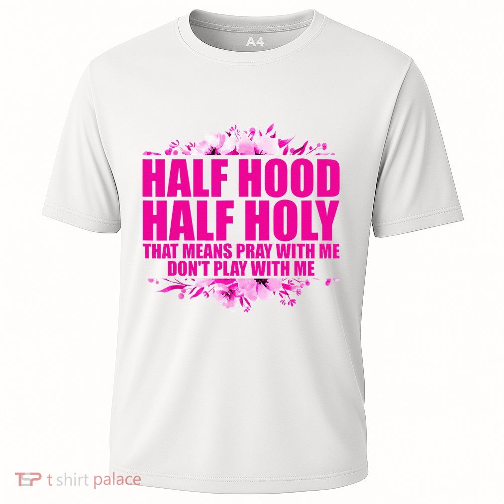 Half Hood Half Holy That Means Pray With Me Dont Play Performance Shirt