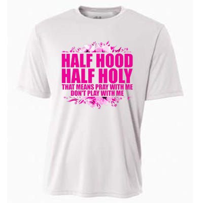 Half Hood Half Holy That Means Pray With Me Dont Play Cooling Performance Crew T-Shirt