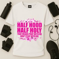 Half Hood Half Holy That Means Pray With Me Dont Play Cooling Performance Crew T-Shirt
