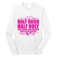 Half Hood Half Holy That Means Pray With Me Dont Play Long Sleeve Shirt