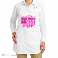Half Hood Half Holy That Means Pray With Me Dont Play Apron