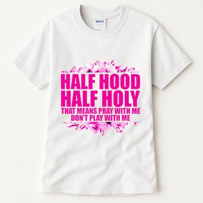 Half Hood Half Holy That Means Pray With Me Dont Play Tall T-Shirt