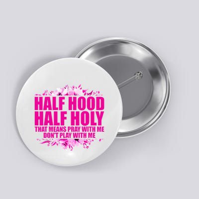Half Hood Half Holy That Means Pray With Me Dont Play Button
