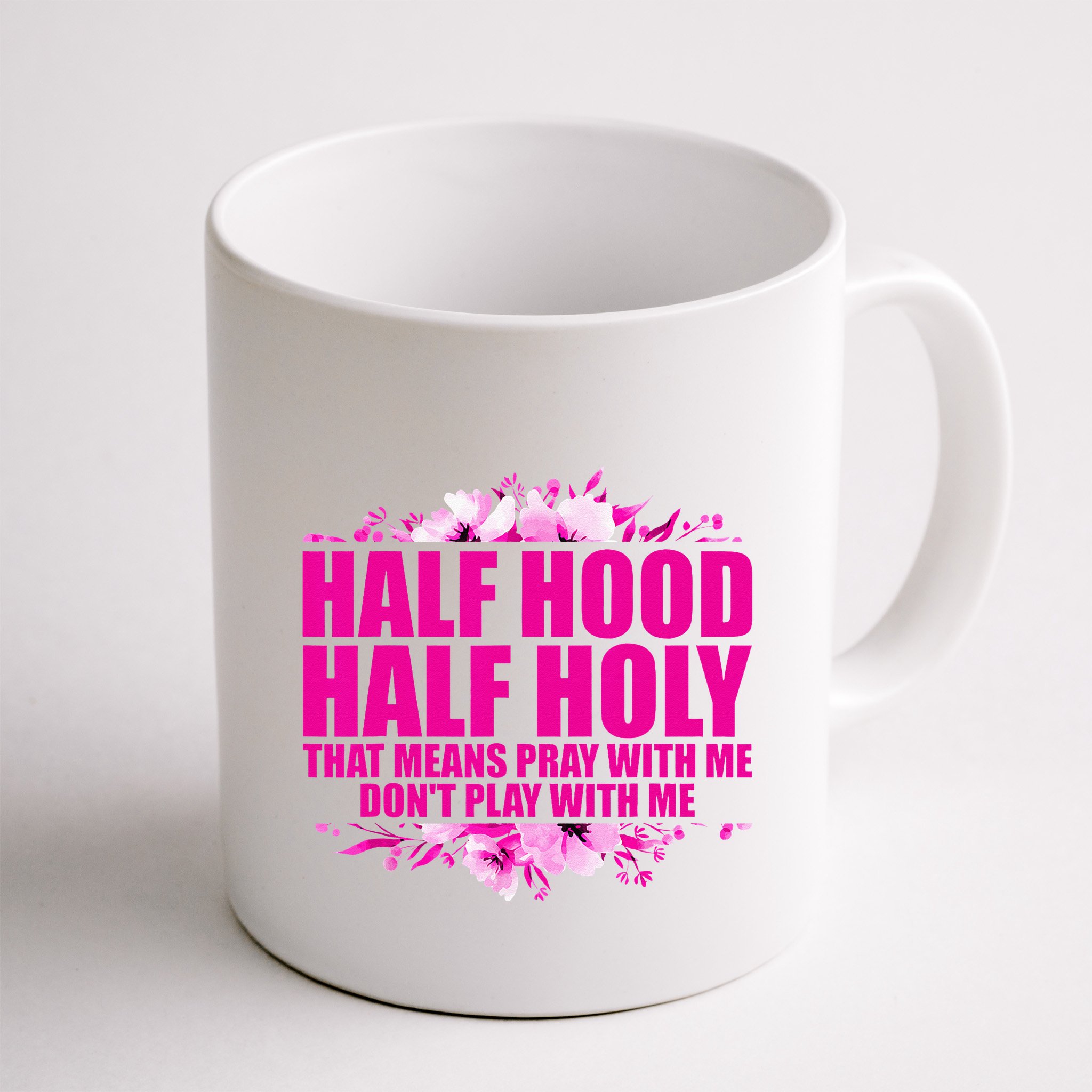 Half Hood Half Holy That Means Pray With Me Dont Play Mug