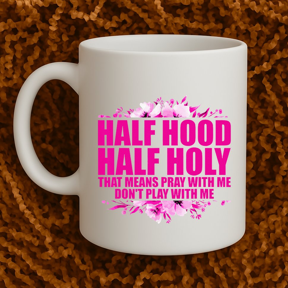 Half Hood Half Holy That Means Pray With Me Dont Play Mug