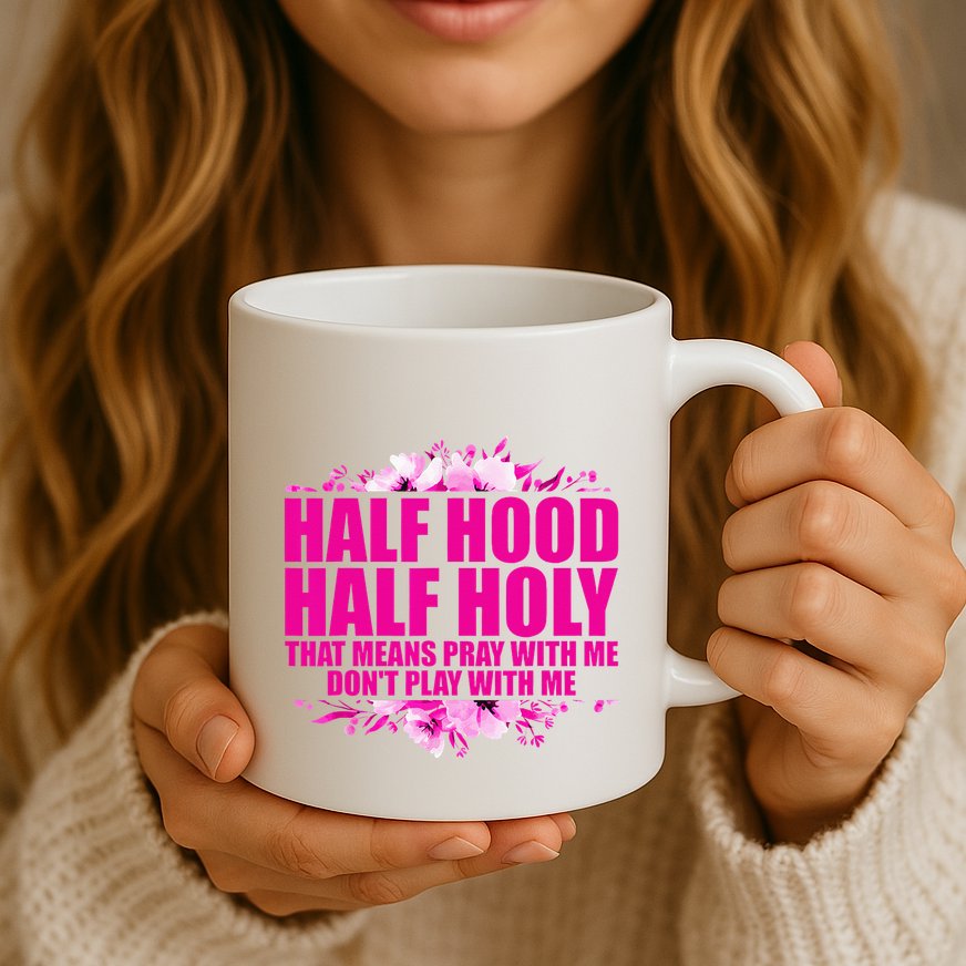 Half Hood Half Holy That Means Pray With Me Dont Play Mug