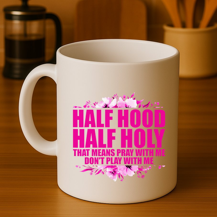 Half Hood Half Holy That Means Pray With Me Dont Play Mug