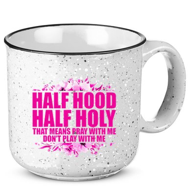 Half Hood Half Holy That Means Pray With Me Dont Play 15oz Campfire Ceramic Mug