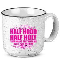 Half Hood Half Holy That Means Pray With Me Dont Play 15oz Campfire Ceramic Mug