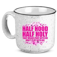 Half Hood Half Holy That Means Pray With Me Dont Play 15oz Campfire Ceramic Mug