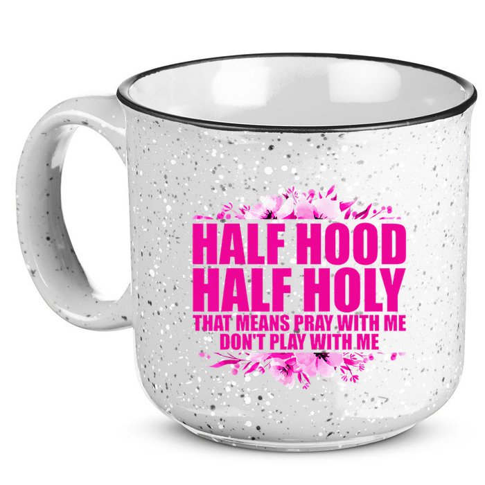 Half Hood Half Holy That Means Pray With Me Dont Play 15oz Campfire Ceramic Mug