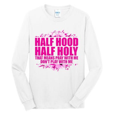 Half Hood Half Holy That Means Pray With Me Dont Play Tall Long Sleeve T-Shirt