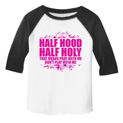 Half Hood Half Holy That Means Pray With Me Dont Play Toddler Fine Jersey T-Shirt