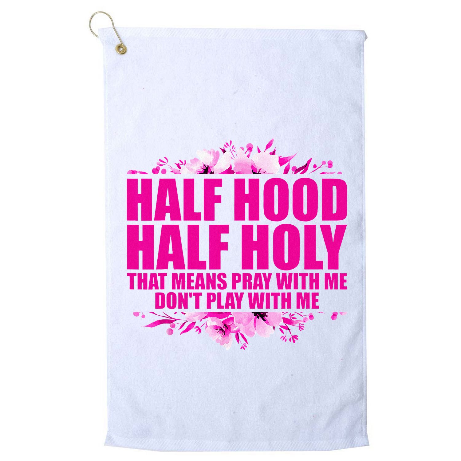 Half Hood Half Holy That Means Pray With Me Dont Play Golf Towel