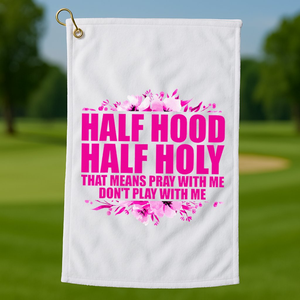 Half Hood Half Holy That Means Pray With Me Dont Play Golf Towel