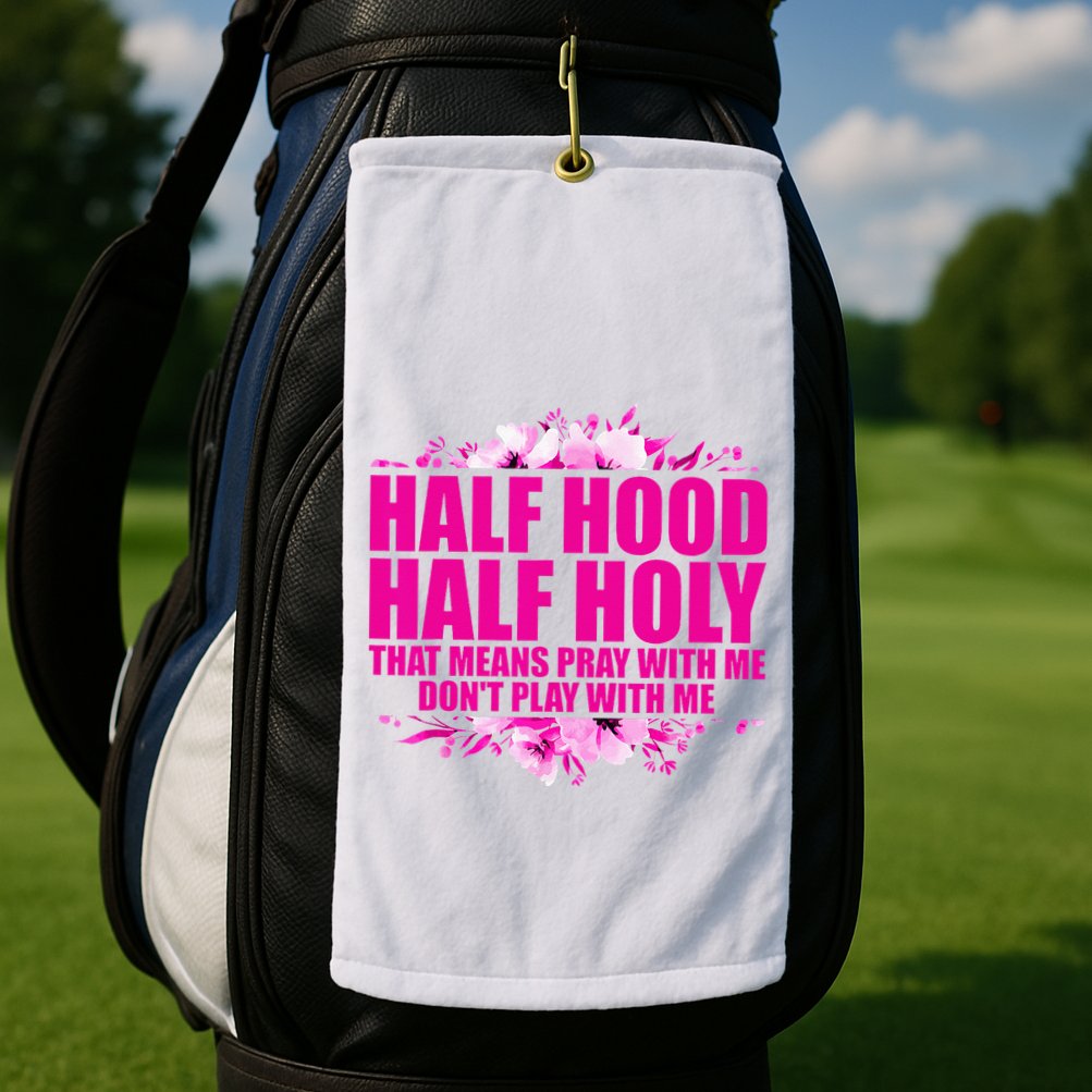 Half Hood Half Holy That Means Pray With Me Dont Play Golf Towel