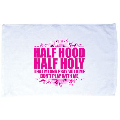 Half Hood Half Holy That Means Pray With Me Dont Play Microfiber Hand Towel
