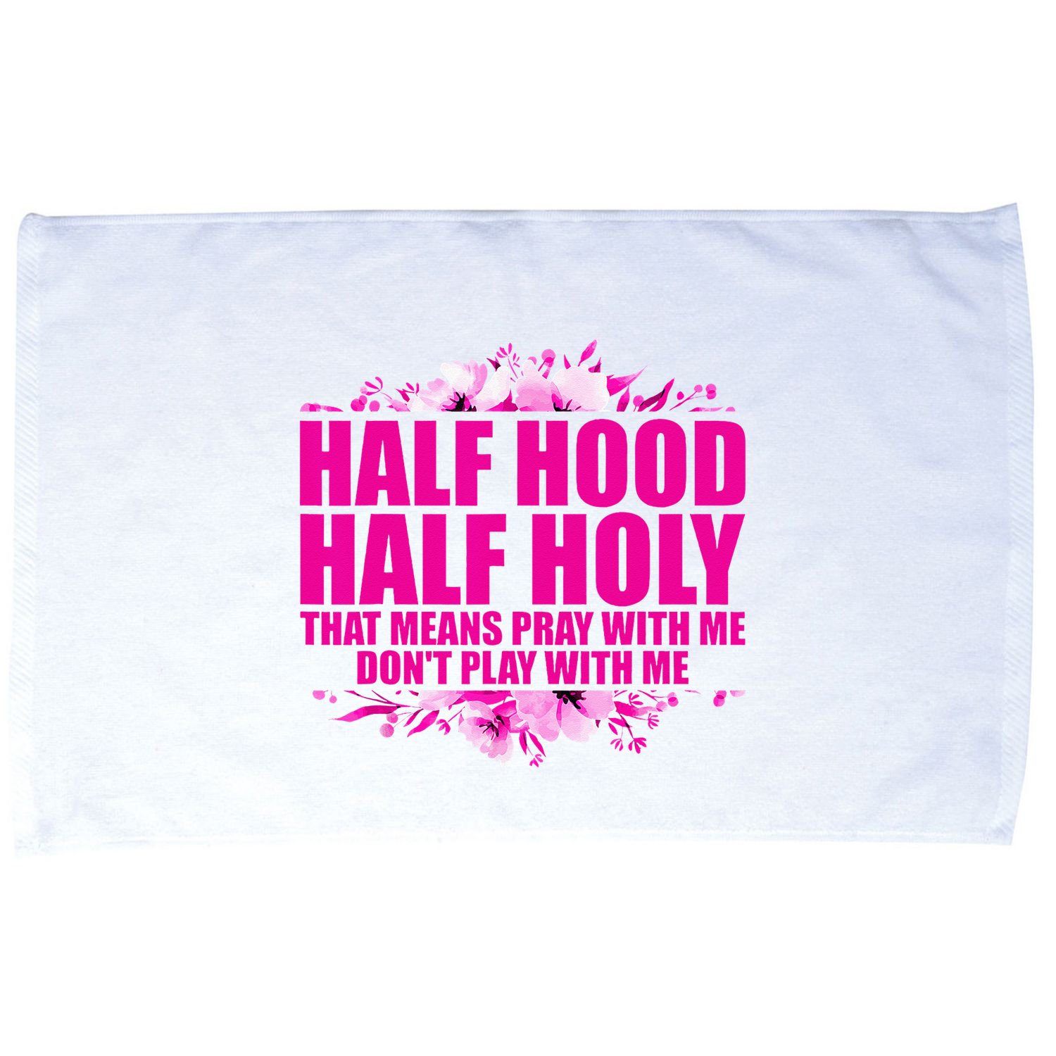 Half Hood Half Holy That Means Pray With Me Dont Play Microfiber Hand Towel