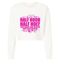 Half Hood Half Holy That Means Pray With Me Dont Play Cropped Pullover Crew