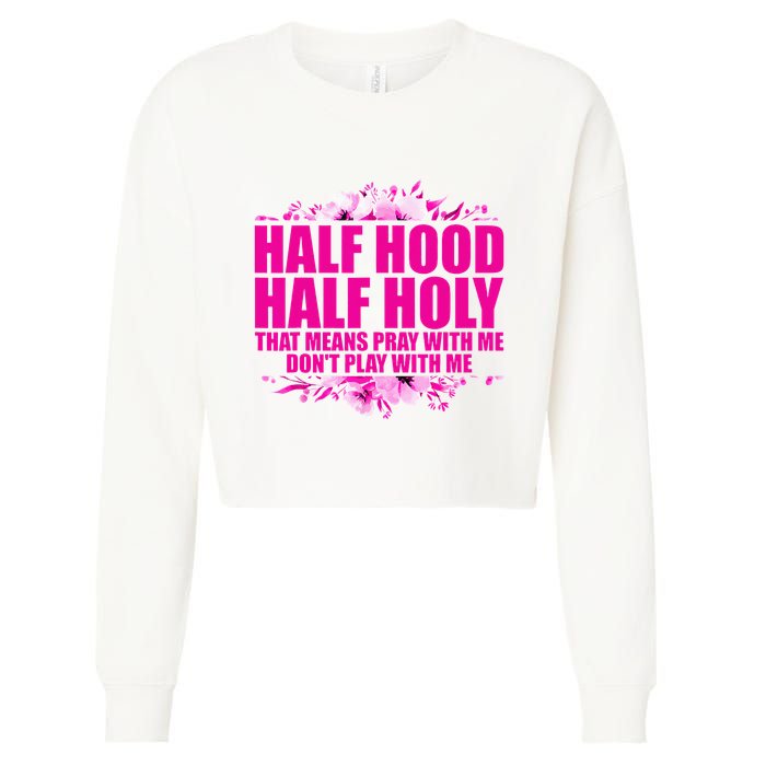 Half Hood Half Holy That Means Pray With Me Dont Play Cropped Pullover Crew