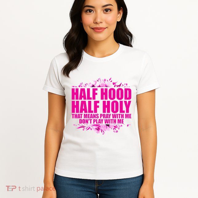 Half Hood Half Holy That Means Pray With Me Dont Play Womens T-Shirt