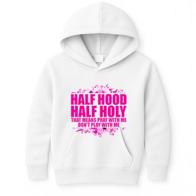 Half Hood Half Holy That Means Pray With Me Dont Play Kids Hoodie