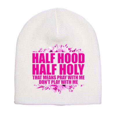 Half Hood Half Holy That Means Pray With Me Dont Play Short Acrylic Beanie