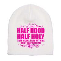 Half Hood Half Holy That Means Pray With Me Dont Play Short Acrylic Beanie