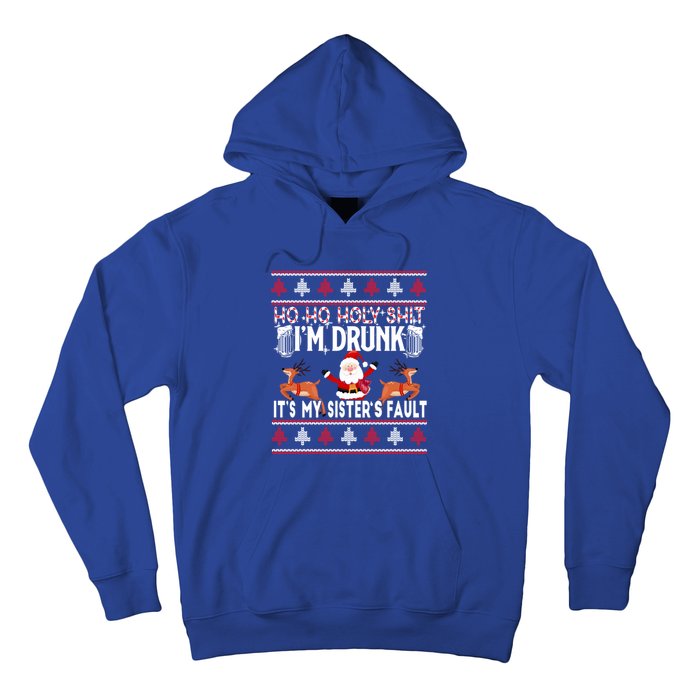 Ho Ho Holy Shit IM Drunk ItS My SisterS Fault Christmas Gift Hoodie