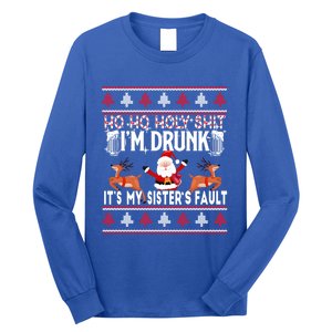 Ho Ho Holy Shit IM Drunk ItS My SisterS Fault Christmas Gift Long Sleeve Shirt