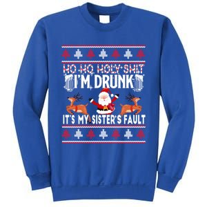 Ho Ho Holy Shit IM Drunk ItS My SisterS Fault Christmas Gift Sweatshirt