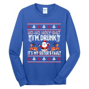 Ho Ho Holy Shit IM Drunk ItS My SisterS Fault Christmas Gift Tall Long Sleeve T-Shirt