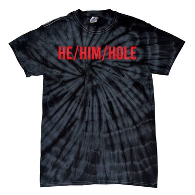 HE  HIM  HOLE Funny Trending Tie-Dye T-Shirt