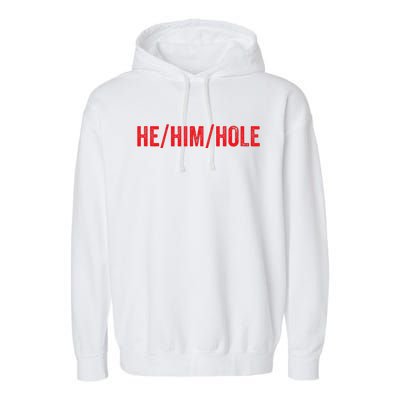 HE  HIM  HOLE Funny Trending Garment-Dyed Fleece Hoodie