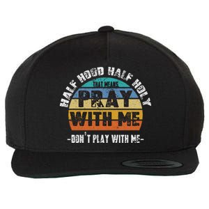 Half Hood Half Holy Pray With Me Dont Play With Me Retro Wool Snapback Cap