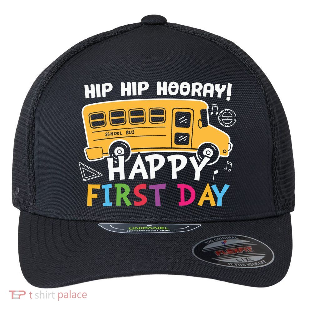 Hip Hip Hooray Happy First Day Back To School First Day Of School Flexfit Unipanel Trucker Cap