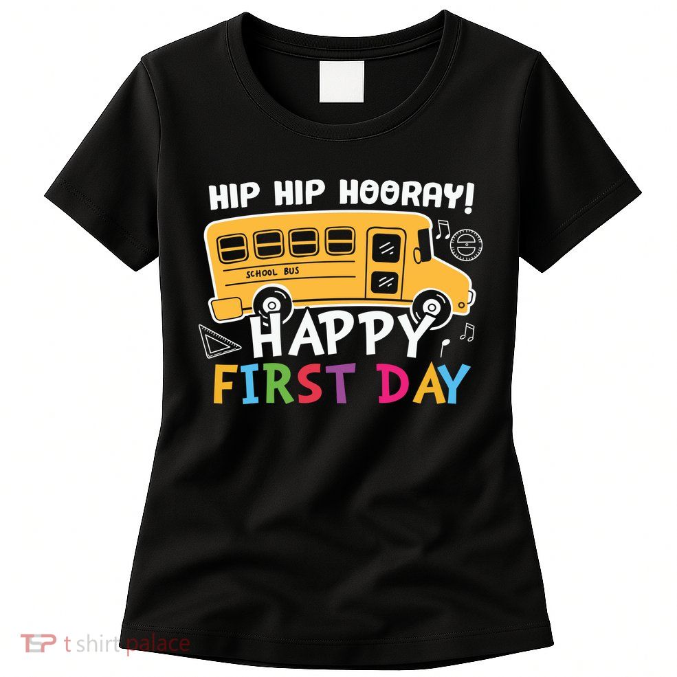 Hip Hip Hooray Happy First Day Back To School First Day Of School Womens T-Shirt