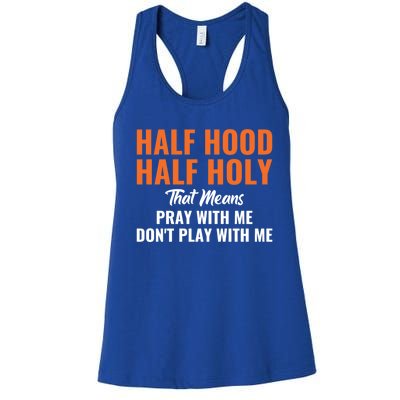 Half Hood Half Holy Pray With Me Don't Play With Me Gift Women's Racerback Tank