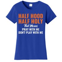 Half Hood Half Holy Pray With Me Don't Play With Me Gift Women's T-Shirt