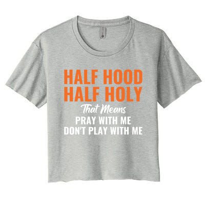 Half Hood Half Holy Pray With Me Don't Play With Me Gift Women's Crop Top Tee