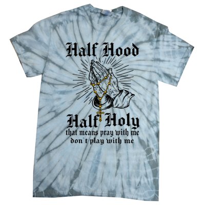 Half Hood Half Holy Pray With Me Don't Play With Me Casual Tie-Dye T-Shirt