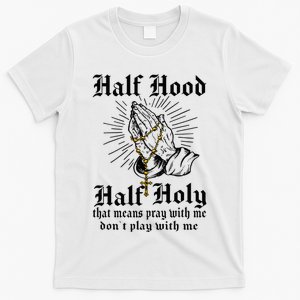 Half Hood Half Holy Pray With Me Don't Play With Me Casual T-Shirt