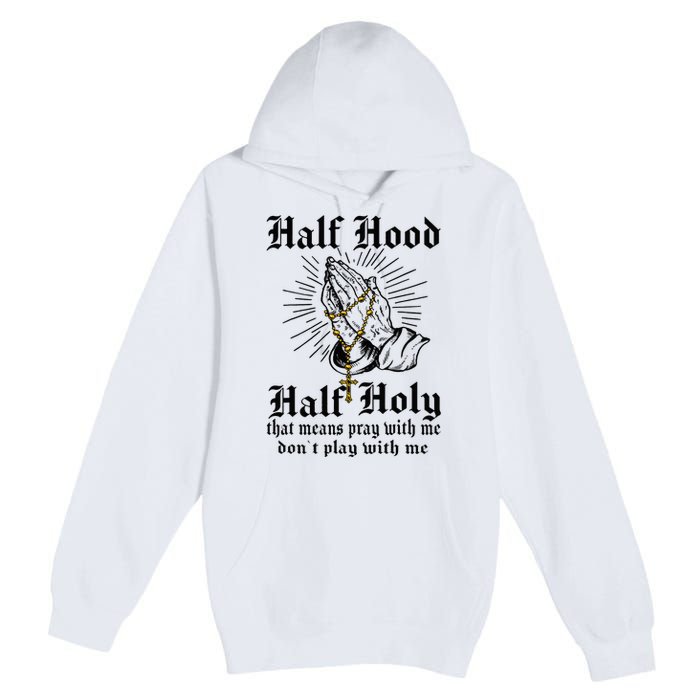 Half Hood Half Holy Pray With Me Don't Play With Me Casual Premium Pullover Hoodie