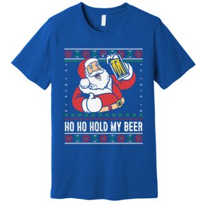 Ho Ho Hold My Beer Funny Santa Ing Ugly Xmas Sweater Gift Premium T-Shirt