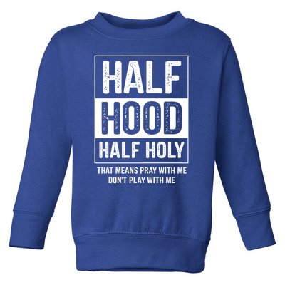 Half Hood Half Holy Pray With Me Don't Play With Me Gift Toddler Sweatshirt