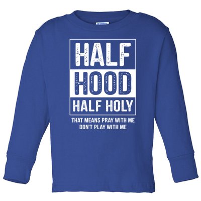 Half Hood Half Holy Pray With Me Don't Play With Me Gift Toddler Long Sleeve Shirt