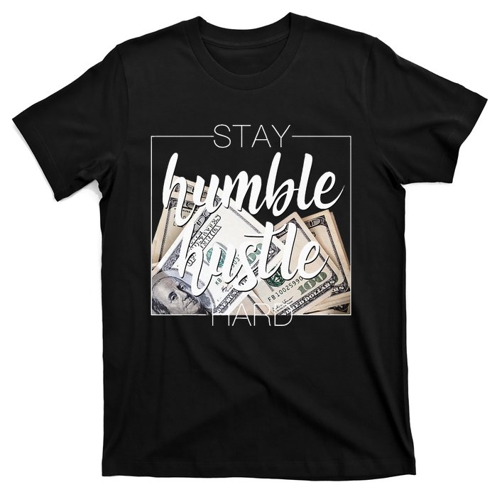 Humble Hustle Hard Hip Hop Gift Women Men Clothing Stay T-Shirt